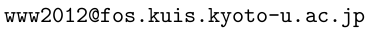 The mail address is as follows: w, w, w, two, zero, one, two, at, fos.kuis.kyoto-u.ac.jp
